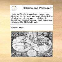 Robert Hall Help to Zion's travellers: being an attempt to remove various