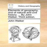 John Walker Elements of geography, & of natural & civil history. ... By