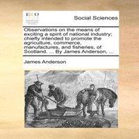 James Anderson Observations on the means of exciting a spirit of national