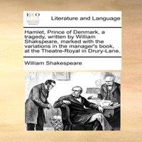 William Shakespeare Hamlet, Prince of Denmark, a tragedy, written by William