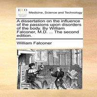 William Falconer A dissertation on the influence of the passions upon disorders of