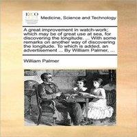 William Palmer A great improvement in watch-work; which may be of great use at