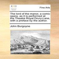John Burgoyne The lord of the manor, a comic opera, as it is performed at the