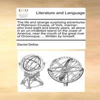 Daniel Defoe The life & strange surprizing adventures of Robinson Crusoe, of
