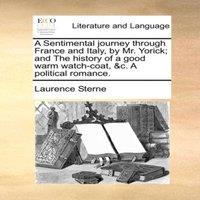 Laurence Sterne A Sentimental journey through France & Italy, by Mr. Yorick; and