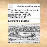Laurence Sterne The life & opinions of Tristram Shandy, gentleman. . Volume 9 of