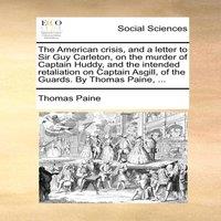 Thomas Paine The American crisis, & a letter to Sir Guy Carleton, on the