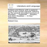 Robert Cox Acton & Diana: with a pastoral story of the nymph Oenone: