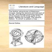 Daniel Defoe The farther adventures of Robinson Crusoe, being the second and