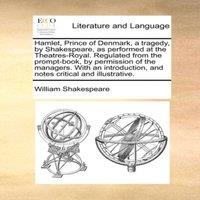 William Shakespeare Hamlet, Prince of Denmark, a tragedy, by Shakespeare, as performed