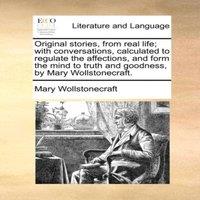 Mary Wollstonecraft Original stories, from real life; with conversations, calculated