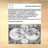 James Anderson An account of the present state of the Hebrides & western coasts