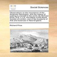 Richard Price Observations on the importance of the American Revolution, & the