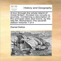 Daniel Defoe A tour through the whole island of Great Britain. Divided into