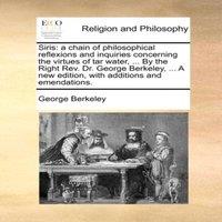 George Berkeley Siris: a chain of philosophical reflexions & inquiries