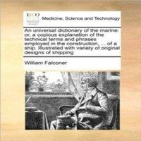 William Falconer An universal dictionary of the marine: or, a copious explanation
