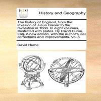 David Hume The history of England, from the invasion of Julius Caesar to the