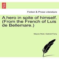 Mayne Reid A hero in spite of himself. (From the French of Luis de