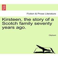 Oliphant Kirsteen, the story of a Scotch family seventy years ago