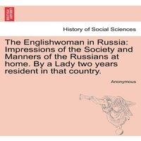 Anonymous The Englishwoman in Russia: Impressions of the Society & Manners