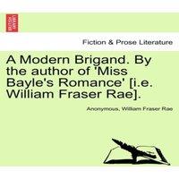 Anonymous A Modern Brigand. By the author of 'Miss Bayle's Romance' [i.e