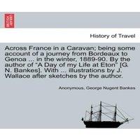 Anonymous Across France in a Caravan; being some account of a journey from