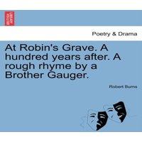 Robert Burns At Robin's Grave. A hundred years after. A rough rhyme by a