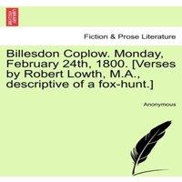 Anonymous Billesdon Coplow. Monday, February 24th, 1800. [Verses by Robert