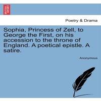 Anonymous Sophia, Princess of Zell, to George the First, on his accession to