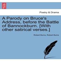 Robert Burns A Parody on Bruce's Address, before the Battle of Bannockburn