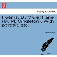 Mary Lamb Poems. By Violet Fane (M. M. Singleton). With portrait, etc