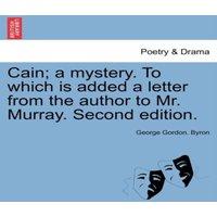 George Gordon Byron Cain; A Mystery. to Which Is Added a Letter from the Author to Mr