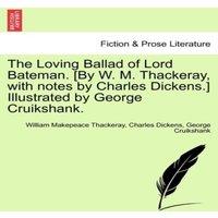 William Makepeace Thackeray The Loving Ballad of Lord Bateman. [By W. M. Thackeray, with notes