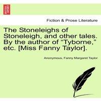 Anonymous The Stoneleighs of Stoneleigh, & other tales. By the author of