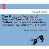Samuel Coleridge The Poetical Works of Samuel Taylor Coleridge. Edited, with an
