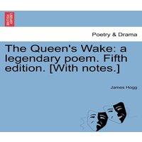 James Hogg The Queen's Wake: a legendary poem. Fifth edition. [With notes.]