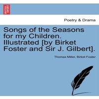 Thomas Miller Songs of the Seasons for my Children. Illustrated [by Birket
