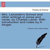 Charles Lamb Mrs. Leicester's School & other writings in prose & verse, by