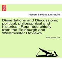 John Stuart Mill Dissertations & Discussions; political, philosophical and