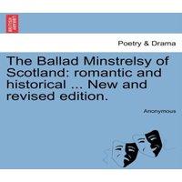 Anonymous The Ballad Minstrelsy of Scotland: romantic & historical ... New