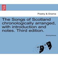 Anonymous The Songs of Scotland chronologically arranged, with introduction