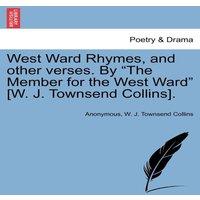 Anonymous West Ward Rhymes, & other verses. By The Member for the West