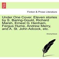 Anonymous Under One Cover. Eleven stories by S. Baring-Gould, Richard Marsh