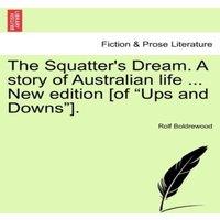 Rolf Boldrewood The Squatter's Dream. A story of Australian life ... New edition