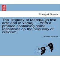 Charles Johnson The Tragedy of Meda [in five acts & in verse]. ... With a
