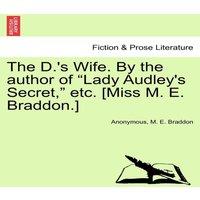 Anonymous The D.'s Wife. By the author of Lady Audley's Secret,  etc. [Miss