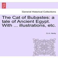 G. A. Henty The Cat of Bubastes: a tale of Ancient Egypt. With ..