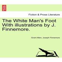 Grant Allen The White Man's Foot With illustrations by J. Finnemore. Paperback