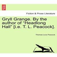 Thomas Love Peacock Gryll Grange. By the author of Headlong Hall [i.e. T. L