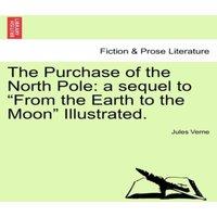 Jules Verne The Purchase of the North Pole: a sequel to From the Earth to the